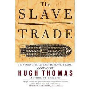 The Slave Trade: The Story of the Atlantic Slave Trade: 1440 - 1870 -- Hugh Thom